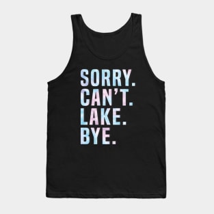 Sorry Can't Lake Bye. Tank Top